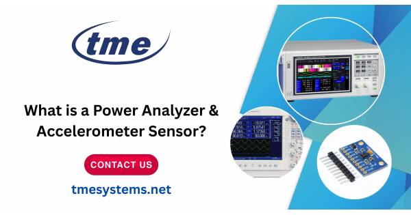 What is a Power Analyzer & Accelerometer Sensor? - TME Systems