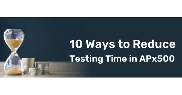 10 Ways to Reduce Testing Time in APx500